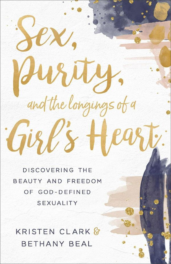 Cover Art for 9780801075575, Sex, Purity, and the Longings of a Girl's Heart: Discovering the Beauty and Freedom of God-Defined Sexuality by Clark