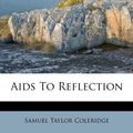 Cover Art for 9781179356532, AIDS to Reflection by Samuel Taylor Coleridge