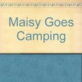 Cover Art for 9781442020498, Maisy Goes Camping by Lucy Cousins