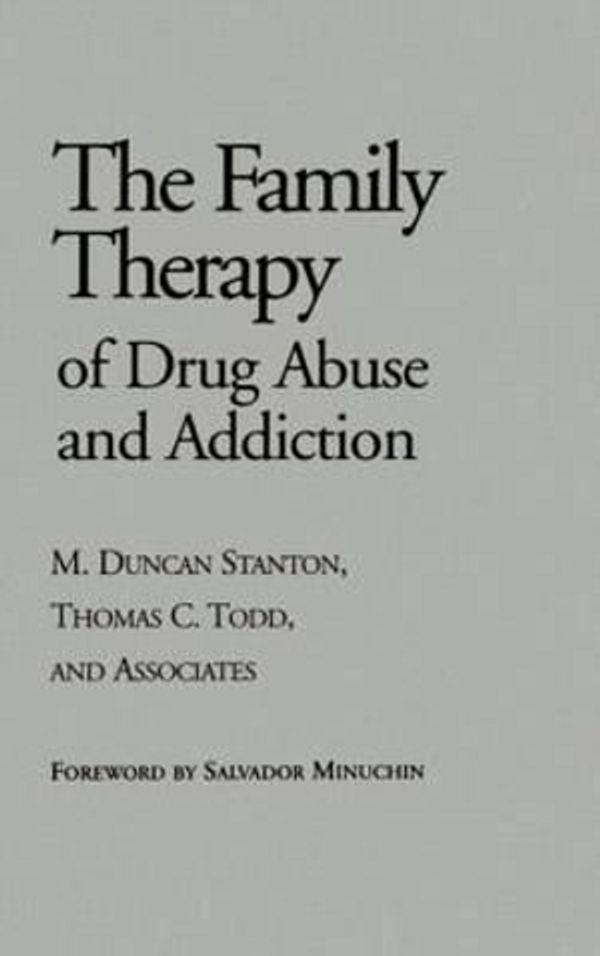 Cover Art for 9780898620375, The Family Therapy of Drug Abuse and Addiction by M. Duncan Stanton, Thomas C. Todd