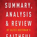 Cover Art for 9781683785941, Summary, Analysis & Review of Alice Hoffman's Faithful by Instaread by Instaread