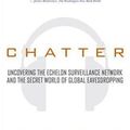 Cover Art for B000JMKNFQ, Chatter: Uncovering the Echelon Surveillance Network and the Secret World of Global Eavesdropping by Patrick Radden Keefe
