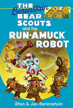 Cover Art for 9780062188601, The Berenstain Bears Chapter Book: The Run-Amuck Robot by Stan Berenstain