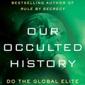 Cover Art for 9780062130334, Our Occulted History by Jim Marrs