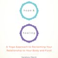 Cover Art for 9781611801934, Hunger, Hope, and Healing: A Yoga Approach to Reclaiming Your Relationship to Your Body and Food by Sarahjoy Marsh