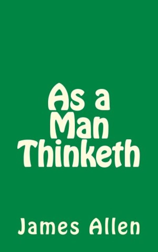 Cover Art for 9781492244370, As a Man Thinketh by Associate Professor of Philosophy James Allen