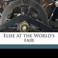 Cover Art for 9781171593065, Elsie at the World’s Fair by Martha Finley