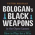 Cover Art for 9789056915438, Bologan's Black Weapons in the Open Games: How to Play for a Win If White Avoids the Ruy Lopez by Victor Bologan