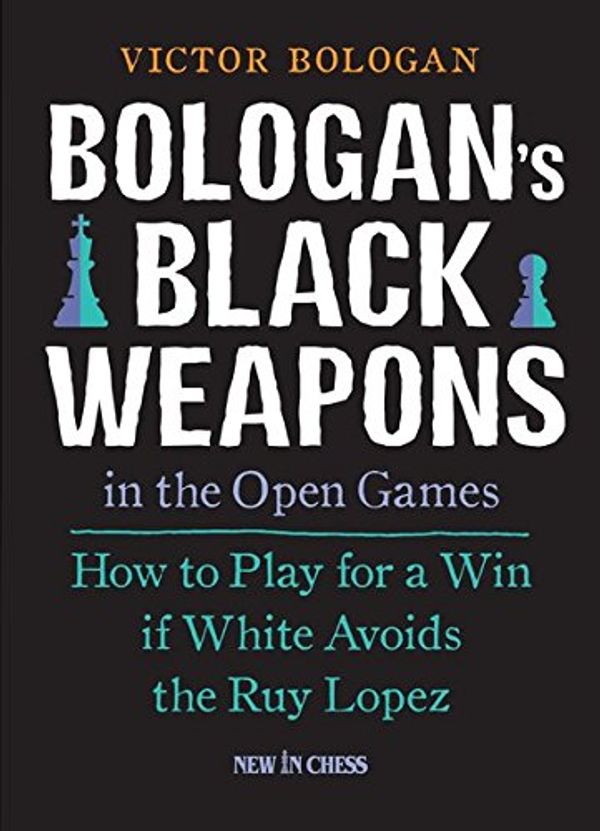 Cover Art for 9789056915438, Bologan's Black Weapons in the Open Games: How to Play for a Win If White Avoids the Ruy Lopez by Victor Bologan