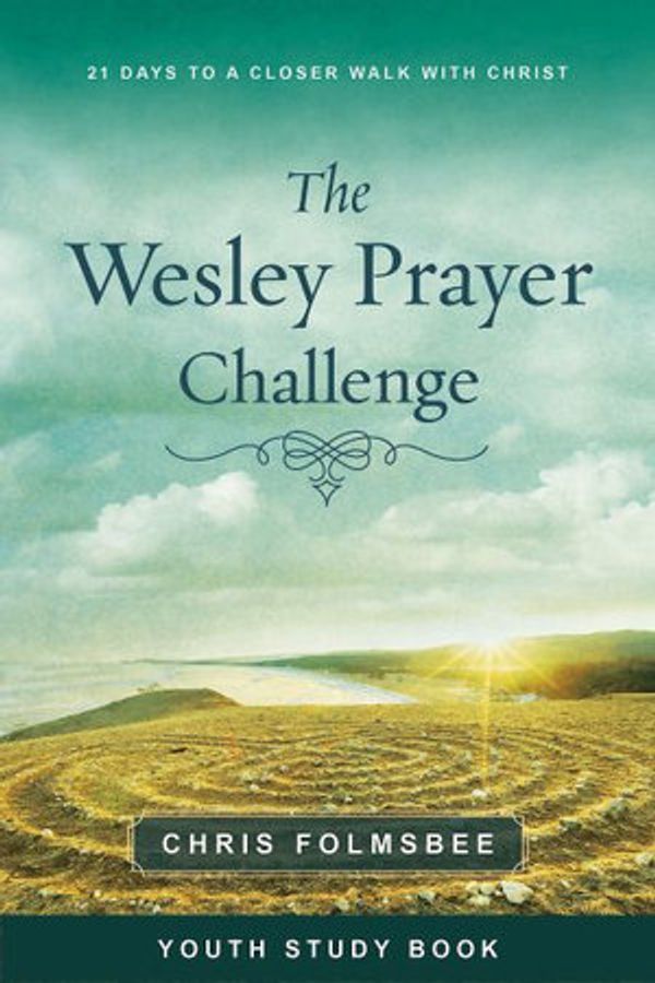 Cover Art for 9781791007294, The Wesley Prayer Challenge Youth Study Book: 21 Days to a Closer Walk with Christ by Chris Folmsbee