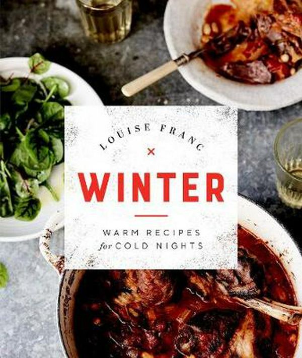 Cover Art for 9781925811339, Winter: Warm recipes for cold nights by Louise Franc