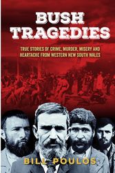 Cover Art for 9781922958402, Bush Tragedies: True stories of crime, murder, misery and heartache from western New South Wales by Bill Poulos
