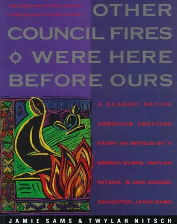 Cover Art for B015YM461M, Other Council Fires Were Here Before Ours: A Classic Native American Creation Story as Retold by a Seneca Elder, Twylah Nitsch, and Her Granddaughter, Jamie Sams by Jamie Sams Twylah Nitsch(1991-09-27) by Jamie Sams