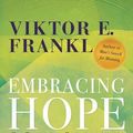 Cover Art for 9780807020432, Embracing Hope: On Freedom, Responsibility & the Meaning of Life by Frankl, Viktor E.