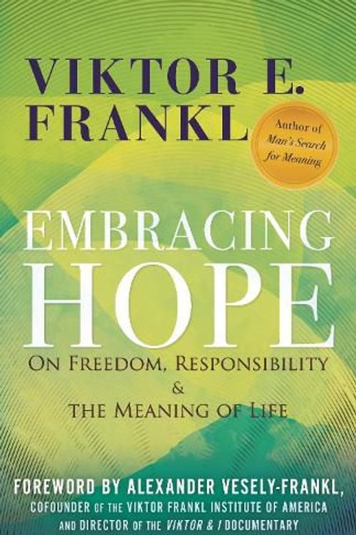 Cover Art for 9780807020432, Embracing Hope: On Freedom, Responsibility & the Meaning of Life by Frankl, Viktor E.