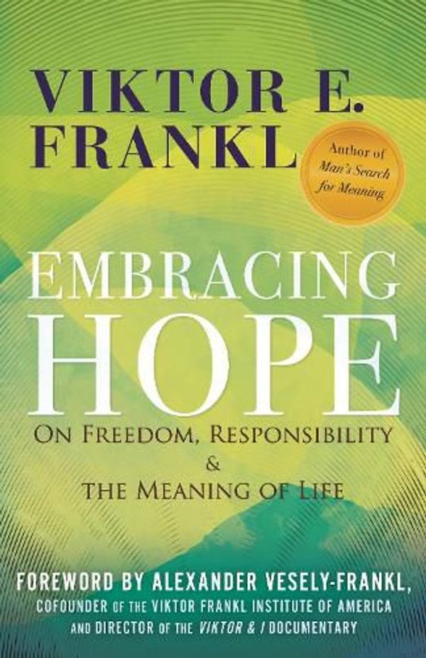 Cover Art for 9780807020432, Embracing Hope: On Freedom, Responsibility & the Meaning of Life by Frankl, Viktor E.