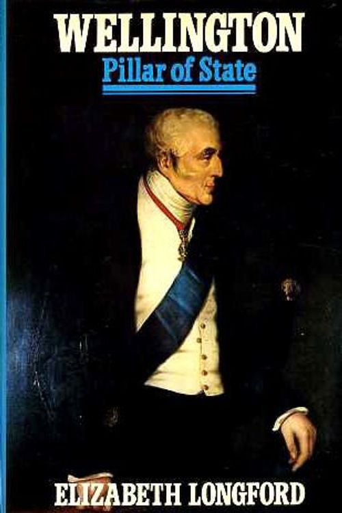 Cover Art for 9780060126711, Wellington: Pillar of State by Elizabeth Longford