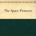 Cover Art for B004TPV88K, The Space Pioneers by Carey Rockwell