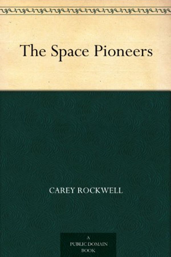 Cover Art for B004TPV88K, The Space Pioneers by Carey Rockwell