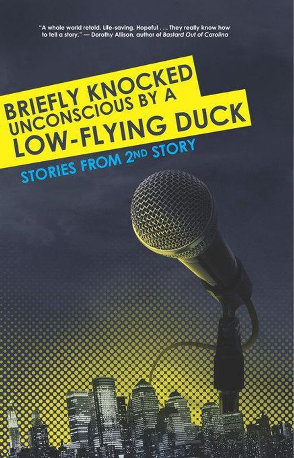 Cover Art for 9780984670093, Briefly Knocked Unconscious by a Low-Flying Duck: Stories from 2nd Story by Unknown