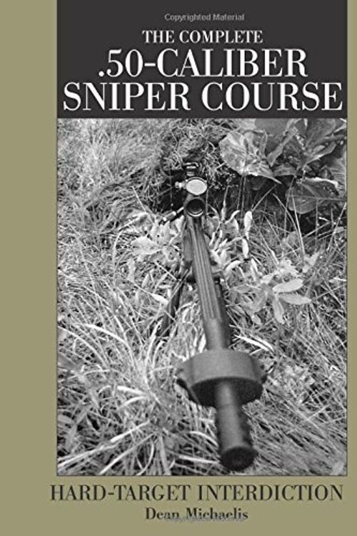 Cover Art for 9781581600681, Complete .50-caliber Sniper Course by Dean Michaelis