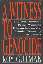 Cover Art for 9780025467507, A Witness to Genocide: The 1993 Pulitzer Prize-Winning Dispatches on the "Ethnic Cleansing" of Bosnia by Roy Gutman