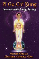 Cover Art for 9781620554258, Pi Gu Chi KungInner Alchemy Energy Fasting by Mantak Chia