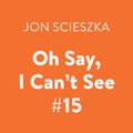 Cover Art for 9780525597070, Oh Say, I Can’t See #15 by Jon Scieszka