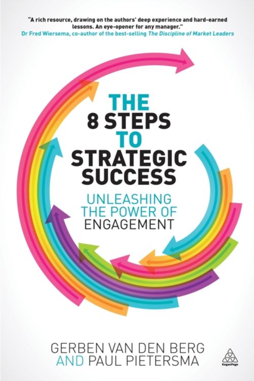 Cover Art for 9780749469191, The 8 Steps to Strategic Success: Unleashing the Power of Engagement by Berg, Gerben van den, Pietersma, Paul, Berg, Gerban van den and Pietersma, Paul