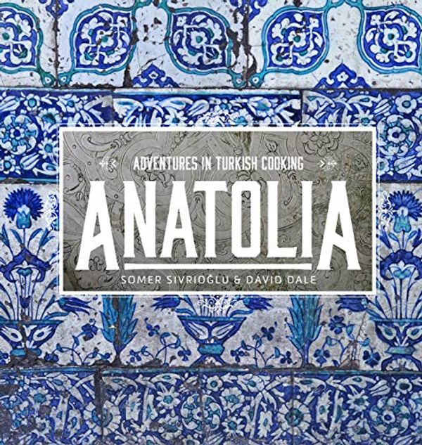 Cover Art for 9781760873066, Anatolia: Adventures in Turkish eating by Somer Sivrioglu, David Dale