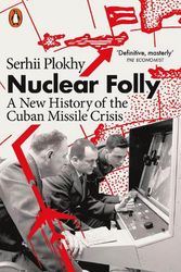 Cover Art for 9780141993287, Nuclear Folly: A New History of the Cuban Missile Crisis by Serhii Plokhy
