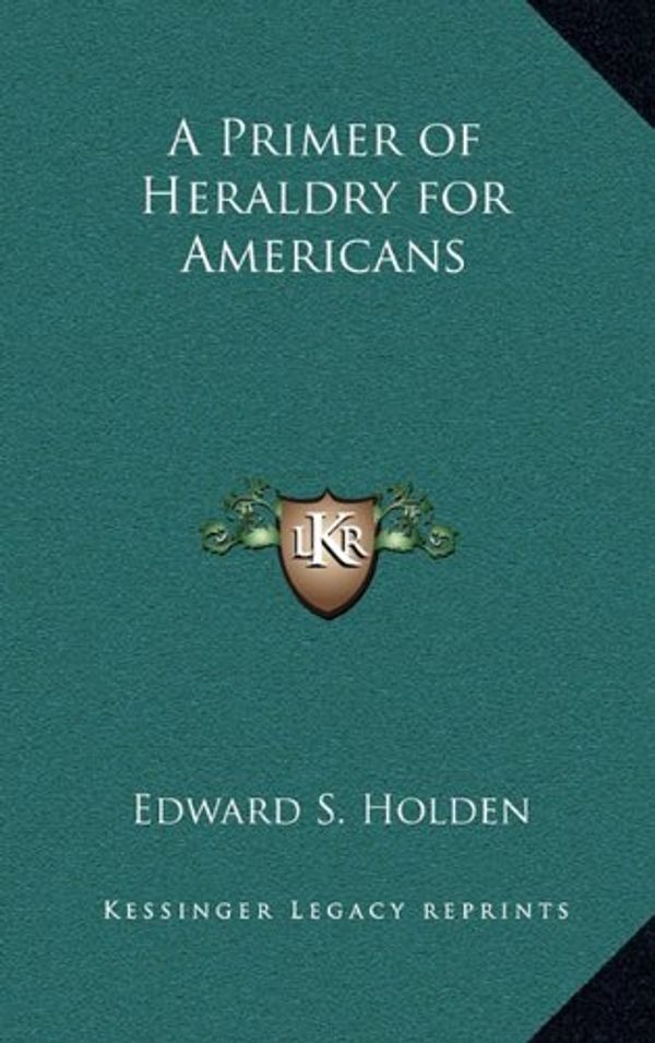 Cover Art for 9781163334508, A Primer of Heraldry for Americans by Edward Singleton Holden