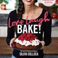 Cover Art for 9781925481457, Love, Laugh, Bake! by Silvia Colloca