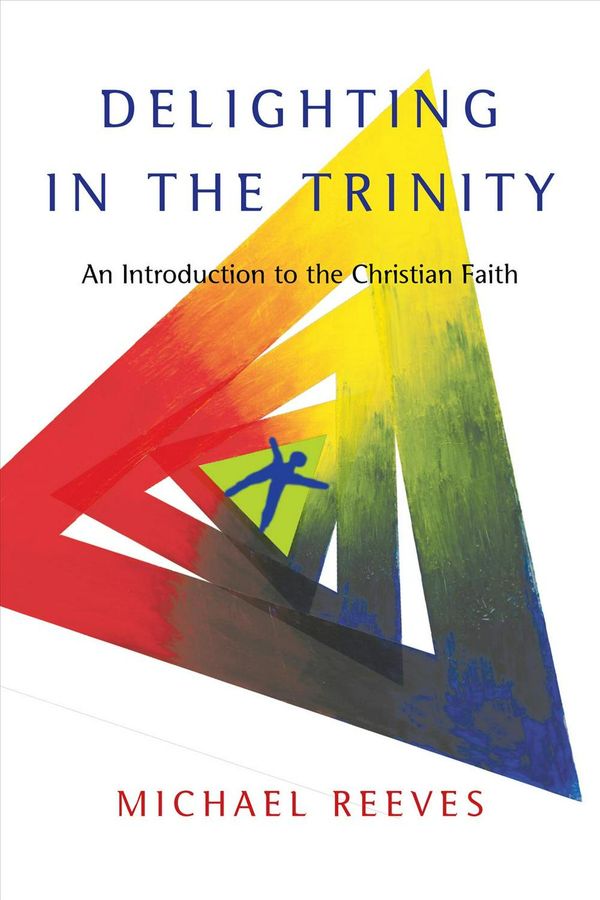 Cover Art for 9780830839834, Delighting in the Trinity by Michael Reeves