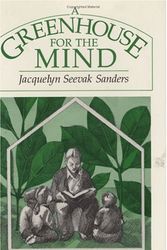 Cover Art for 9780226734644, A Greenhouse for the Mind by Jacquelyn Seevak Sanders