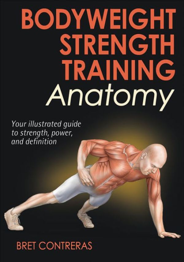 Cover Art for 9781492581772, Bodyweight Strength Training Anatomy by Bret Contreras
