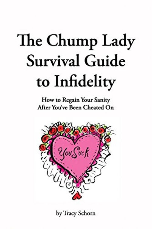 Cover Art for 9781493554003, The Chump Lady Survival Guide to Infidelity: How to Regain Your Sanity After You've Been Cheated On by Tracy Schorn