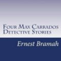 Cover Art for 9781502428547, Four Max Carrados Detective Stories by Ernest Bramah