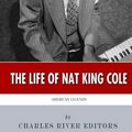 Cover Art for 9781508669173, American Legends: The Life of Nat King Cole by Charles River Editors