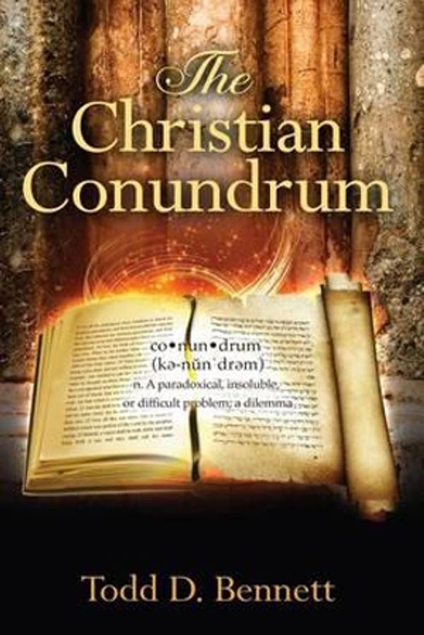 Cover Art for 9780986303203, The Christian Conundrum by Todd D Bennett