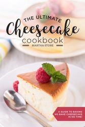 Cover Art for 9781537772639, The Ultimate Cheesecake Cookbook: A Guide to Baking No Bake Cheesecake in No Time - Over 25 Delicious Cheesecake Factory Recipes You Can't Resist by Martha Stone