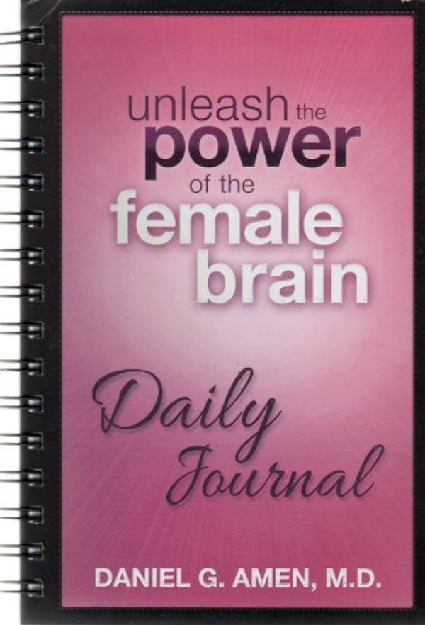 Cover Art for 9781886554450, Unleash the Power of the Female Brain Daily Journal by Daniel G. Amen