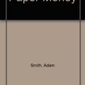 Cover Art for 9780356085739, Paper Money by Adam Smith