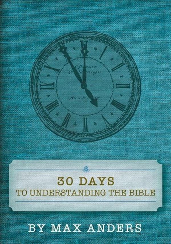 Cover Art for 9781418545949, Thirty Days to Understanding the Bible by Max Anders