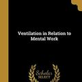 Cover Art for 9781371069759, Ventilation in Relation to Mental Work by Edward Lee Thorndike