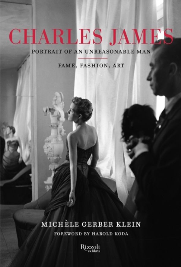 Cover Art for 9780847861453, Charles James: Portrait of an Unreasonable Man: Fame, Fashion, Art by Michele Gerber Klein
