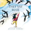 Cover Art for 9781683352778, They Say Blue by Jillian Tamaki