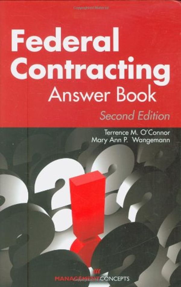 Cover Art for 9781567262452, Federal Contracting Answer Book by Terrence M. O'Connor, Mary Ann P. Wangemann