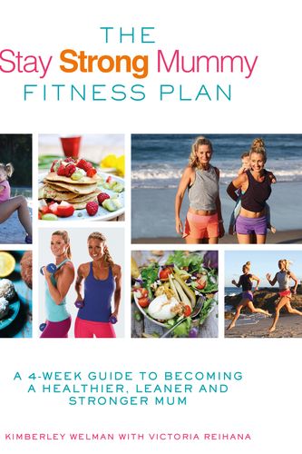 Cover Art for 9780349414218, The Stay Strong Mummy Fitness Plan: A 4-week guide to becoming a healthier, leaner and stronger mum by Kimberley Welman