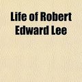 Cover Art for 9781154768718, Life of Robert Edward Lee (Paperback) by Henry E. Shepherd